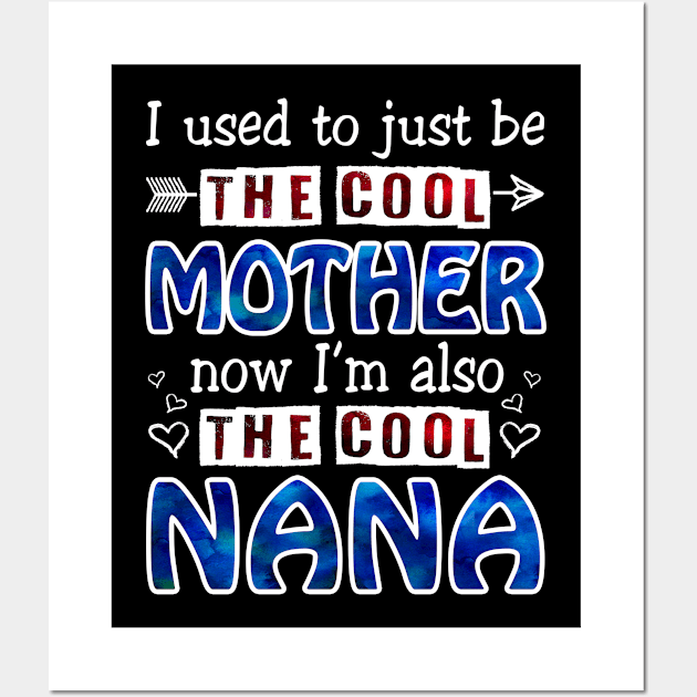 I Used To Just Be The Cool Mother Now I_m The Cool Nana Wall Art by Terryeare